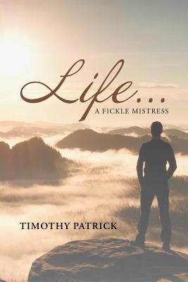 Life... A Fickle Mistress - Patrick, Timothy