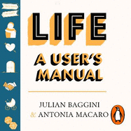 Life: A User's Manual: Philosophy for (Almost) Any Eventuality