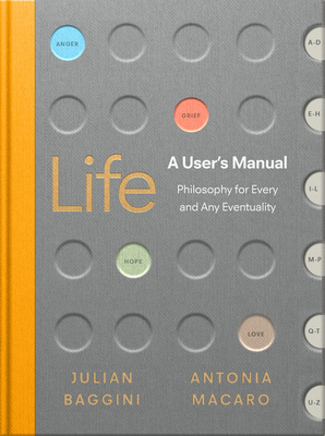 Life: A User's Manual: Philosophy for (Almost) Any Eventuality - Baggini, Julian, and Macaro, Antonia