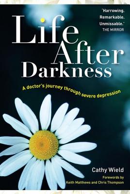 Life After Darkness: A Doctor's Journey Through Severe Depression - Wield, Cathy