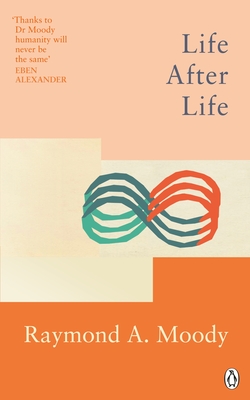 Life After Life: The bestselling classic on near-death experience - Moody, Raymond, Dr.