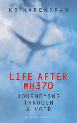 Life After MH370: Journeying Through a Void - Narendran, KS