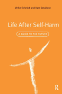 Life After Self-Harm: A Guide to the Future