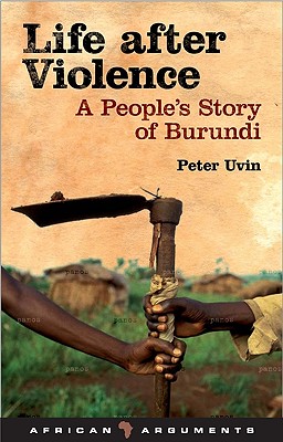 Life After Violence: A People's Story of Burundi - Uvin, Peter, Professor, and Honwana, Alcinda (Editor), and Waal, Alex de (Editor)