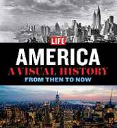 Life America: A Visual History--From Then to Now