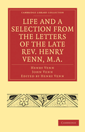 Life and a Selection from the Letters of the Late REV. Henry Venn, M.A.