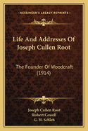 Life and Addresses of Joseph Cullen Root: The Founder of Woodcraft (1914)