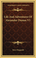 Life and Adventures of Alexander Dumas V1