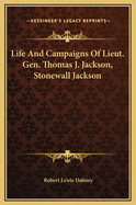 Life and Campaigns of Lieut.-Gen. Thomas J. Jackson, (Stonewall Jackson)