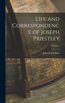 Life and Correspondence of Joseph Priestley; Volume I - Rutt, John Towill