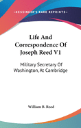 Life And Correspondence Of Joseph Reed V1: Military Secretary Of Washington, At Cambridge