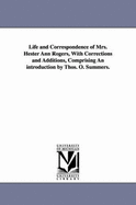 Life and Correspondence of Mrs. Hester Ann Rogers, with Corrections and Additions, Comprising an Introduction by Thos. O. Summers. - Rogers, Hester Ann