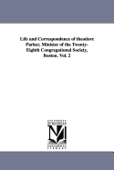 Life and Correspondence of Theodore Parker, Minister of the Twenty-Eighth Congregational Society, Boston