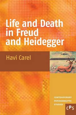 Life and Death in Freud and Heidegger - Carel, Havi
