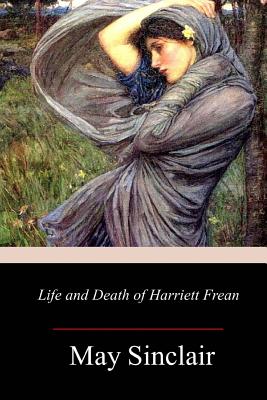 Life and Death of Harriett Frean - Sinclair, May