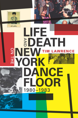 Life and Death on the New York Dance Floor, 1980-1983 - Lawrence, Tim