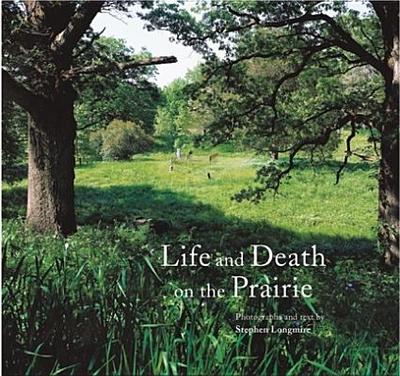 Life and Death on the Prairie - Longmire, Stephen