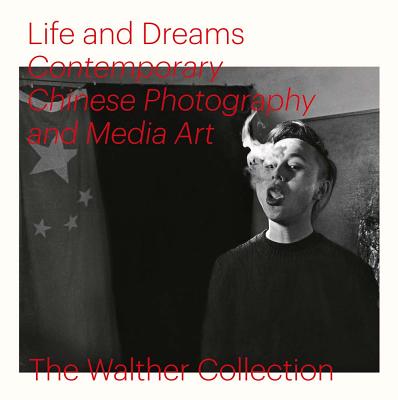 Life and Dreams: Contemporary Chinese Photography and Media Art - Phillips, Christopher (Editor), and Hung, Wu (Editor)