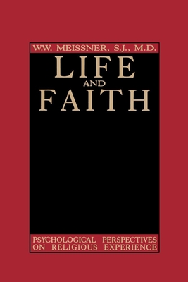 Life and Faith: Psychological Perspectives on Religious Experience - Meissner, W W, S.J., M.D.