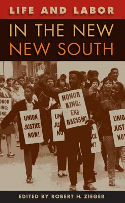 Life and Labor in the New New South - Zieger, Robert H, Professor (Editor)