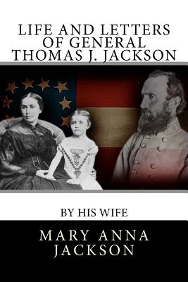 Life and Letters of General Thomas J. Jackson - Jackson, Mary Anna