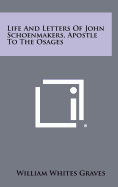 Life and Letters of John Schoenmakers, Apostle to the Osages