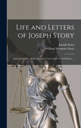 Life and Letters of Joseph Story: Associate Justice of the Supreme Court of the United States ...