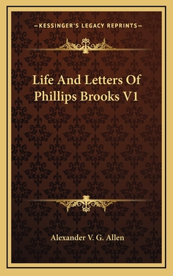 Life and Letters of Phillips Brooks V1 - Allen, Alexander V G