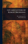 Life and Letters of Robert Browning