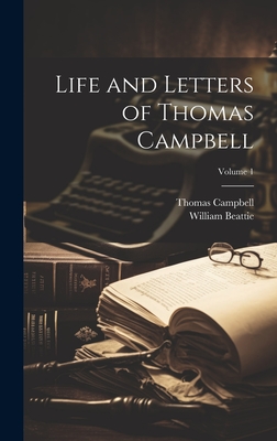 Life and Letters of Thomas Campbell; Volume 1 - Campbell, Thomas, and Beattie, William