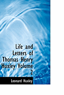 Life and Letters of Thomas Henry Huxley Volume 2 - Huxley, Leonard