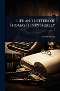 Life and Letters of Thomas Henry Huxley