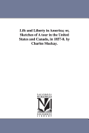 Life and Liberty in America; or, Sketches of A tour in the United States and Canada, in 1857-8. by Charles Mackay.