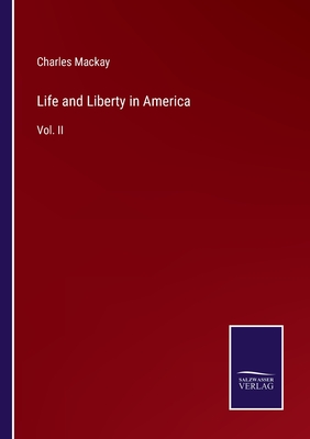 Life and Liberty in America: Vol. II - MacKay, Charles