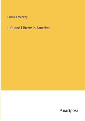 Life and Liberty in America - MacKay, Charles