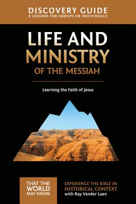 Life and Ministry of the Messiah Discovery Guide: Learning the Faith of Jesus 3 - Vander Laan, Ray, and Sorenson, Stephen And Amanda (Contributions by)