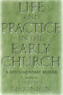 Life and Practice in the Early Church: A Documentary Reader - McKinion, Steve (Editor)