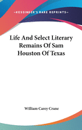 Life And Select Literary Remains Of Sam Houston Of Texas