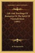 Life And Teachings Of Ramaniya Or The Spirit Of Visistadivitism (1895)