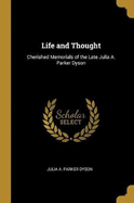 Life and Thought: Cherished Memorials of the Late Julia A. Parker Dyson