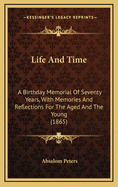 Life and Time: A Birthday Memorial of Seventy Years, with Memories and Reflections for the Aged and the Young (1865)