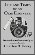 Life and Times of an Okie Engineer: From slide rule to terabyte