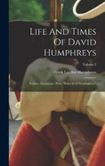 Life And Times Of David Humphreys: Soldier--statesman--poet, "belov'd Of Washington,"; Volume 2