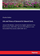 Life and Times of General Sir Edward Cecil,: viscount Wimbledon, colonel of an English regiment in the Dutch service, 1605-1631, and one of His Majesty's most honourable Privy council, 1628-1638. Vol. 2