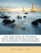 Life and Times of Petrarch. with Notices of Boccacio and His Illustrious Contemporaries