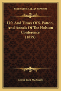 Life And Times Of S. Patton, And Annals Of The Holston Conference (1859)