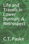 Life and Travels in Lower Burmah: A Retrospect