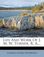 Life and Work of J. M. W. Turner, R. a