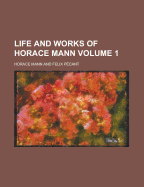 Life and Works of Horace Mann (Volume 1)