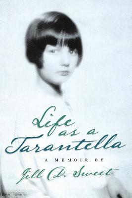 Life as a Tarantella: a memoir - Sweet, Jill D